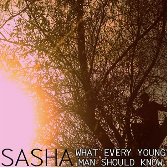 What Every Young Man Should Know by Sasha