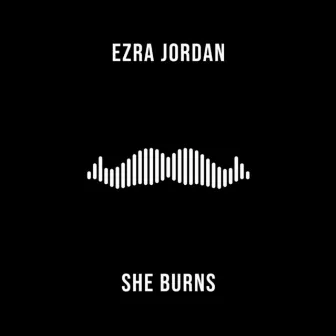 She Burns by Ezra Jordan