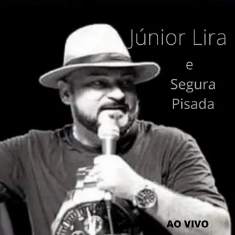 Júnior Lira e Segura Pisada (Ao Vivo) by Segura Pisada