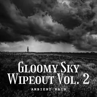 Ambient Rain: Gloomy Sky Wipeout Vol. 2 by Power and Energy