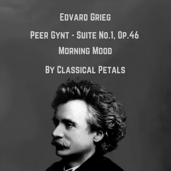 Edvard Grieg: Peer Gynt, Suite No. 1, Op. 46: I. Morning Mood by Classical Petals