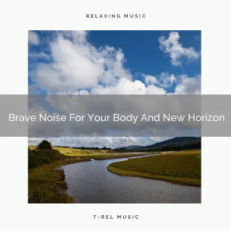 Brave Noise For Your Body And New Horizon by Granular