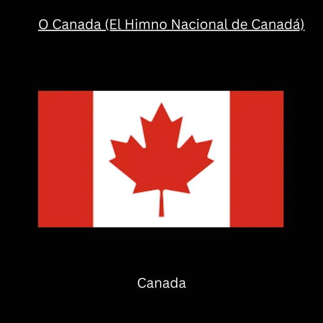 O Canada (El Himno Nacional de Canadá)