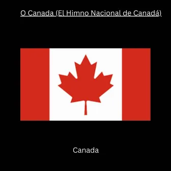 O Canada (El Himno Nacional de Canadá) by Unknown Artist