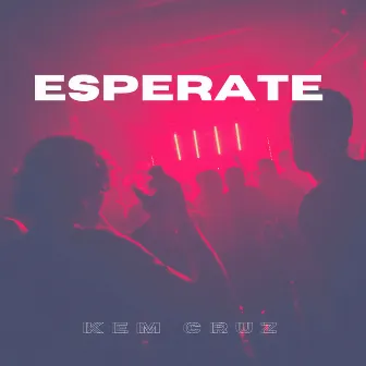 Espérate by Kem Cruz