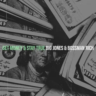 Get Money & Stay True by Big Jones