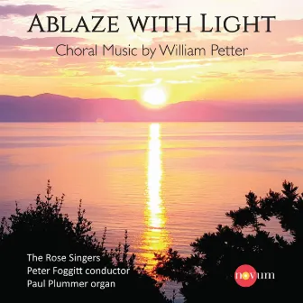 Ablaze with Light: Choral Music by William Petter by William Petter