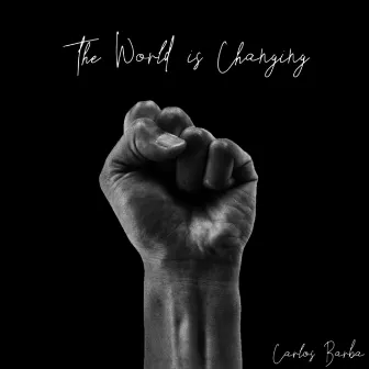 The World Is Changing by Carlos Barba