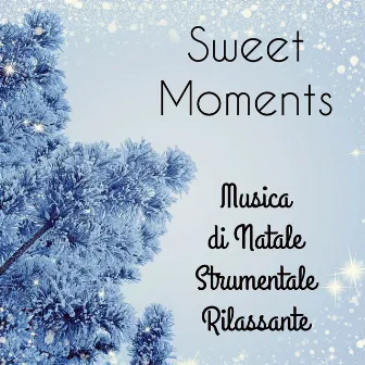 Sweet Moments - Musica di Natale Strumentale Rilassante per Ninna Nanna Addormentarsi durante le Vacanze Natalizie by Training Autogeno Specialisti