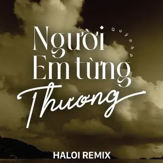 Người Em Từng Thương (Haloi Remix) by QuỳnhP