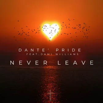 Never Leave by Dante' pride