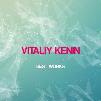 Vitaliy Kenin Best Works by Vitaliy Kenin