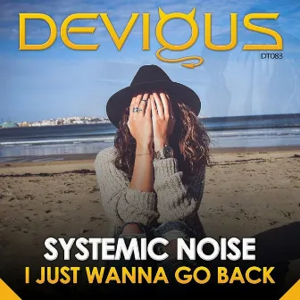 I Just Wanna Go Back (Original Mix) by Systemic Noise