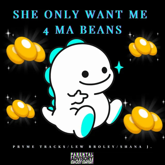 She Only Want Me 4 Ma Beans