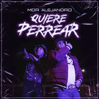 Quiere Perrear by MDR Alejandro