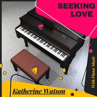 Seeking Love With Piano Music by Katherine Watson