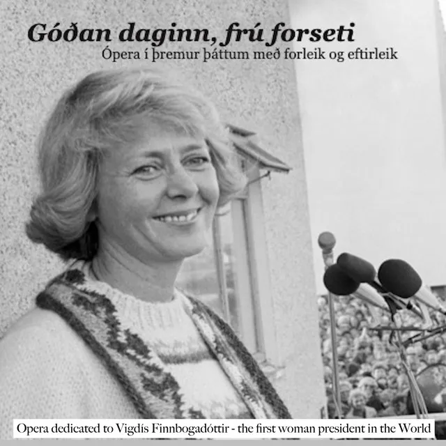 Epilogue from the opera "Good morning, Madam President" (opera dedicated to Vigdís Finnbogadóttir - the first woman president in the World)