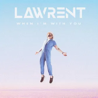 When I'm With You by LAWRENT