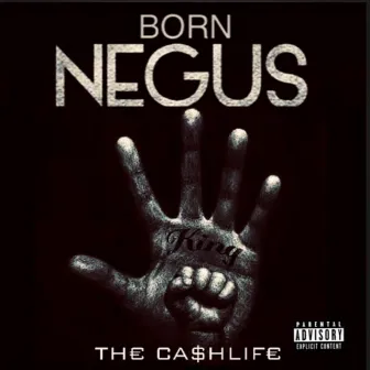 BORN NEGUS by THE CA$HLIFE