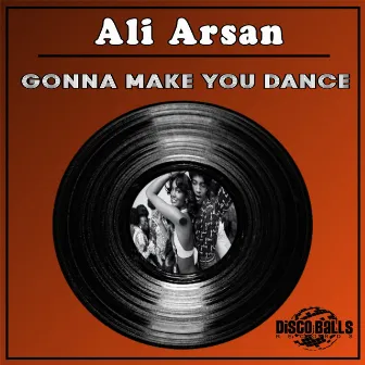 Gonna Make You Dance by Ali Arsan