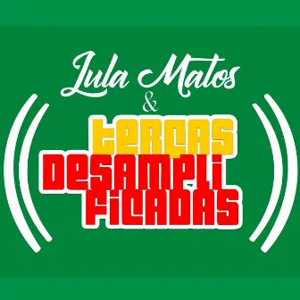 Lula Matos & Terças Desamplificadas (Ao Vivo) by Lula Matos