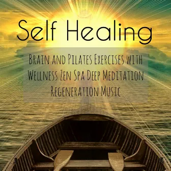 Self Healing - Brain and Pilates Exercises with Wellness Zen Spa Deep Meditation Regeneration Music by Pilates in Mind