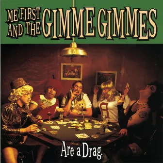 Are a Drag by Me First and the Gimme Gimmes