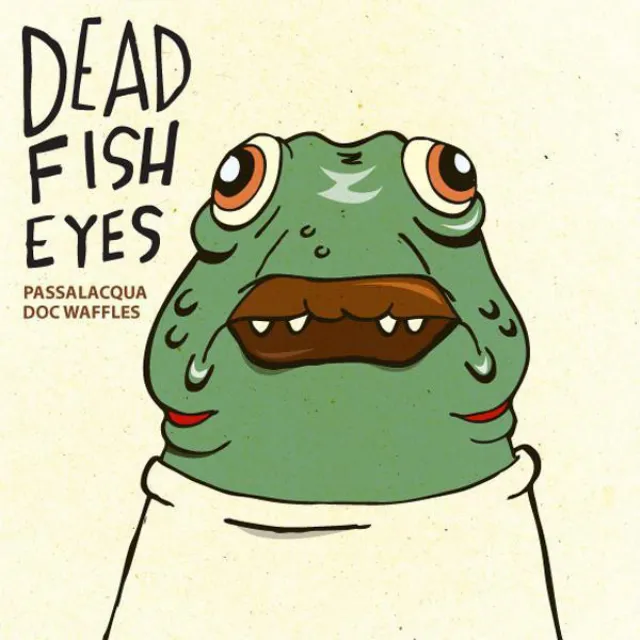 Dead Fish Eyes (w/ Doc Waffles)