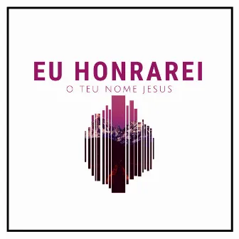 Eu Honrarei o Teu Nome Jesus by Bella Falconi