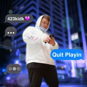 Quit Playin by 423kidk