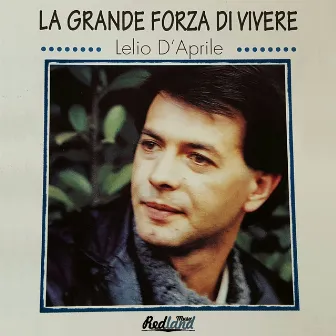 La grande forza di vivere by Lelio D'Aprile