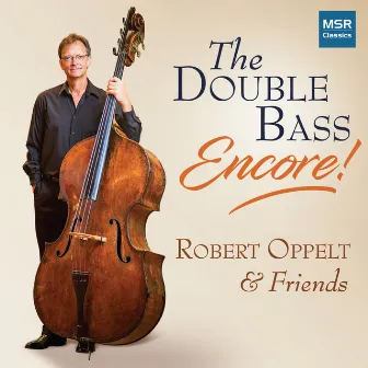 The Double Bass - Encore! Dragonetti Waltzes Nos. 7-12 and Other Works by Robert Oppelt