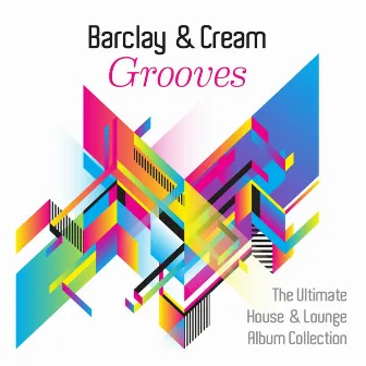 Grooves (The Ultimate House and Lounge Album Collection) by Barclay & Cream