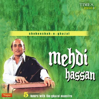 Shehenshah-E-Ghazal Mehdi Hassan by Mehdi Hassan