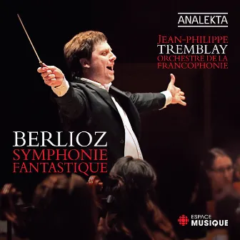 Berlioz: Symphonie fantastique by Orchestre de la francophonie