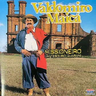 Missioneiro: Um Tesouro Guaraní by Valdomiro Maicá