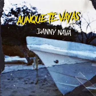 Aunque Te Vayas by Danny Nava