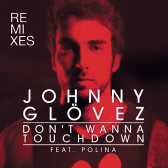 Don't Wanna Touchdown (Remix) (feat. Polina) by Johnny Glövez