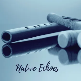 Native Echoes by Stuart Shiatsu