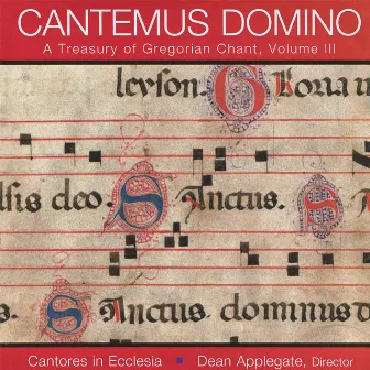 Cantemus Domino - A Treasury of Gregorian Chant, Vol. III by Cantores in Ecclesia