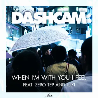 When I'm with You I Feel by Dashcam