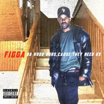 Da Hood Ours , Cause They Need Us by Figga