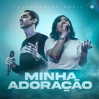 Minha Adoração by Incensários Music