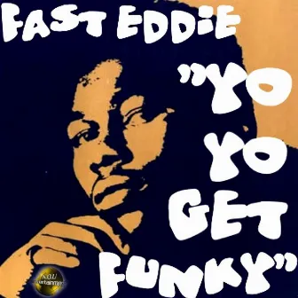 Yo Yo Get Funky by Fast Eddie