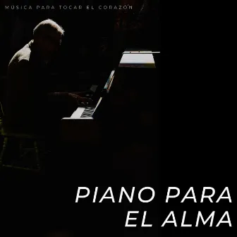 Piano Para El Alma: Música Para Tocar El Corazón by 