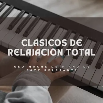 Clásicos De Relajación Total: Una Noche De Piano De Jazz Relajante by Café Club de Café Jazz