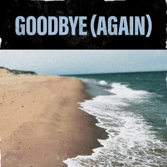 Goodbye (Again) by Matt Block