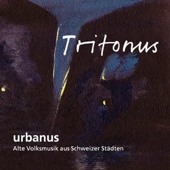 Urbanus (Alte Volksmusik aus Schweizer Städten) by Tritonus