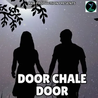 DOOR CHALE DOOR by Jiten