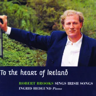 To the Heart of Ireland - Robert Brooks sings irish songs by Traditional Traditional